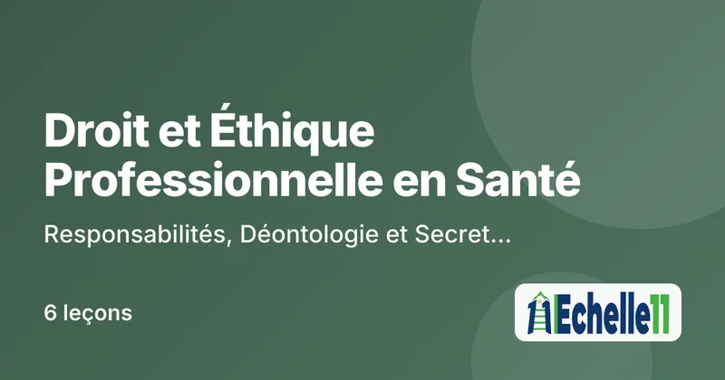 Cours : Droit et Éthique Professionnelle en Santé : Responsabilités, Déontologie et Secret Professionnel